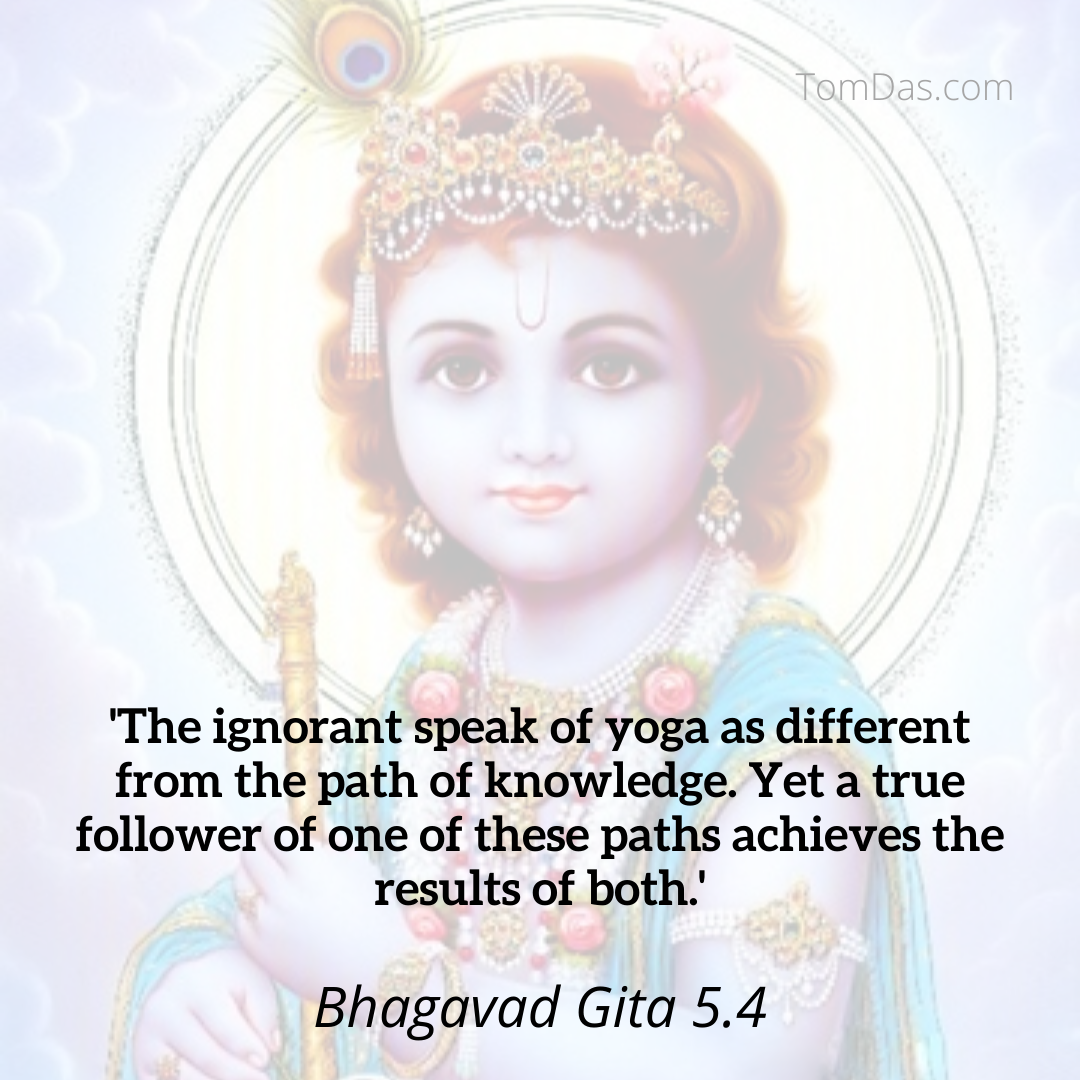 Krishna The ignorant speak of yoga as different from the path of knowledge